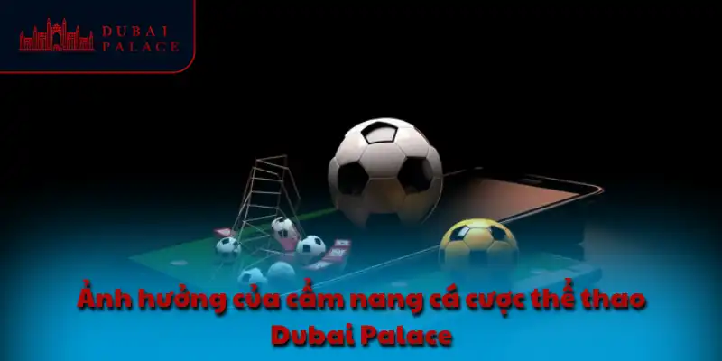 Ảnh hưởng của cẩm nang cá cược thể thao Dubai Palace
