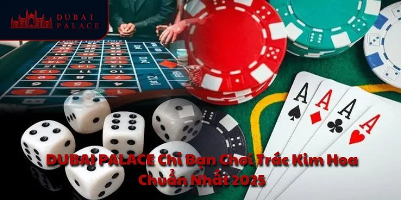 DUBAI PALACE Chỉ Bạn Chơi Trác Kim Hoa