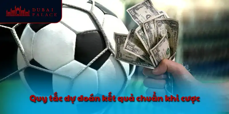 Quy tắc dự đoán kết quả chuẩn khi cược