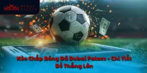 Kèo chấp bóng đá Dubai Palace