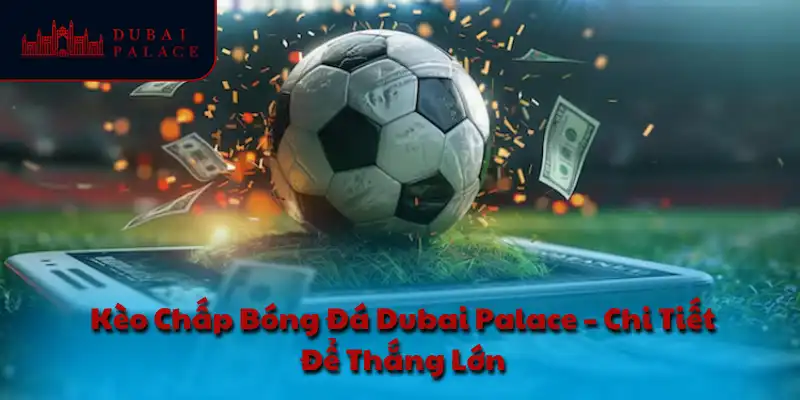 Kèo chấp bóng đá Dubai Palace