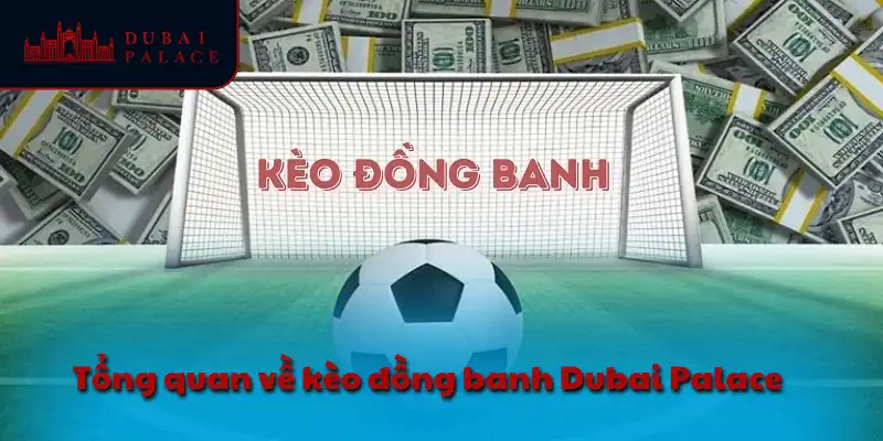 Tổng quan về kèo đồng banh Dubai Palace