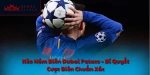 Kèo ném biên DUBAI PALACE