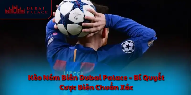 Kèo ném biên DUBAI PALACE