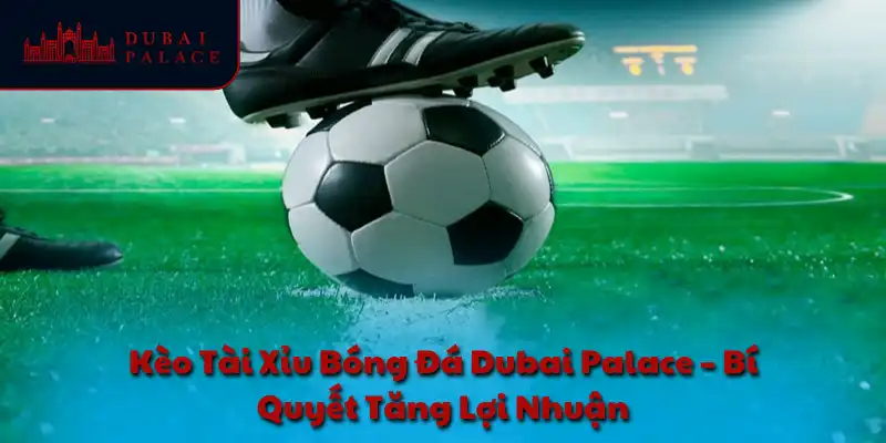 Kèo tài xỉu bóng đá