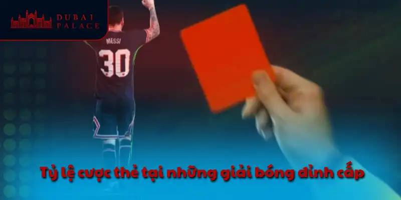 Tỷ lệ cược thẻ tại những giải bóng đỉnh cấp