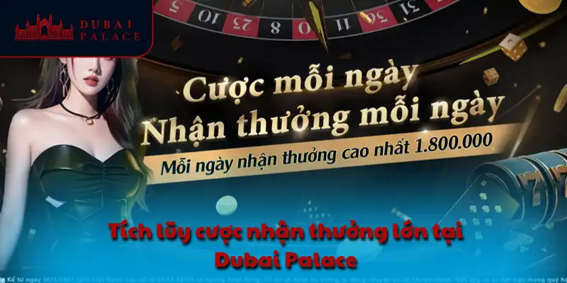 Tích lũy cược nhận thưởng lớn tại Dubai Palace