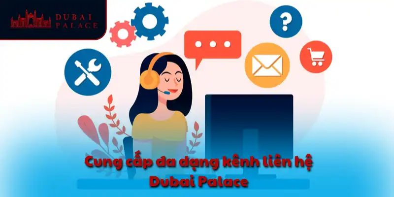 Cung cấp đa dạng kênh liên hệ Dubai Palace