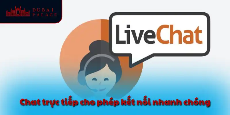 Chat trực tiếp cho phép kết nối nhanh chóng