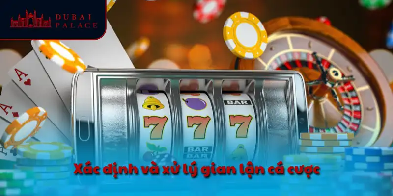 Xác định và xử lý gian lận cá cược