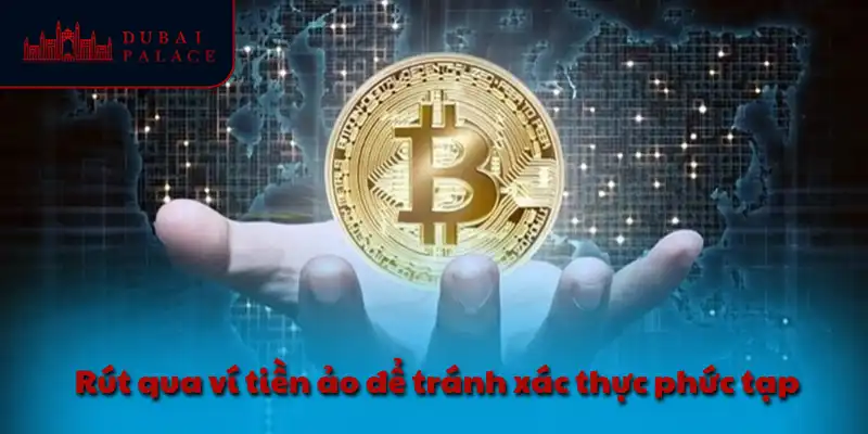 Rút qua ví tiền ảo để tránh xác thực phức tạp
