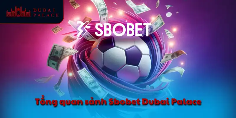 Tổng quan sảnh Sbobet Dubai Palace
